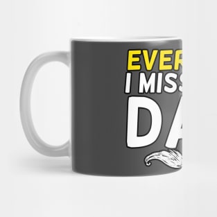 Everyday I Miss My Dad, Father's Day Gift , dady, Dad father gift, Mug